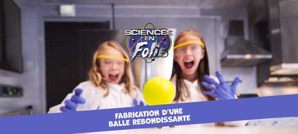 Relâche - Fabrication d’une balle rebondissante