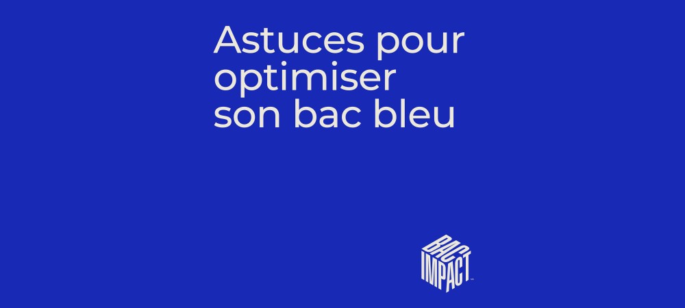 Astuces pour optimiser son bac bleu